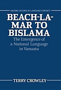 Beach-la-Mar to Bislama : The Emergence of a National Language in Vanuatu (Hardcover)