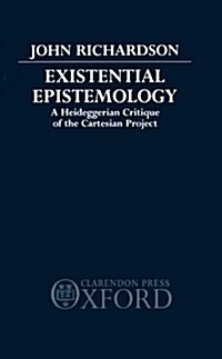 Existential Epistemology : A Heideggerian Critique of the Cartesian Approach (Hardcover)