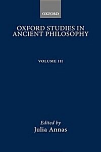 Oxford Studies in Ancient Philosophy : Volume III: 1985 (Hardcover)