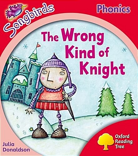 Oxford Reading Tree Songbirds Phonics: Level 4: the Wrong Kind of Knight (Paperback)