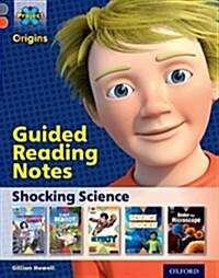 Project X Origins: Grey Book Band, Oxford Level 13: Shocking Science: Guided Reading Notes (Paperback)