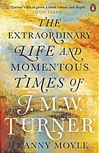 Turner : The Extraordinary Life and Momentous Times of J. M. W. Turner (Paperback)