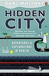 Hidden City : Adventures and Explorations in Dublin (Paperback)