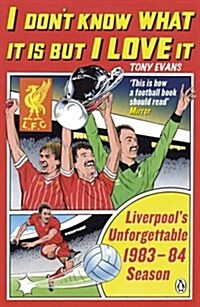 I Dont Know What it is but I Love it : Liverpools Unforgettable 1983-84 Season (Paperback)