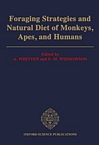 Foraging Strategies and Natural Diet of Monkeys, Apes, and Humans : Proceedings of a Royal Society Discussion Meeting held on 30 & 31 May 1991 (Hardcover)