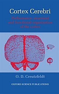 Cortex Cerebri : Performance, Structural and Functional Organisation of the Cortex (Hardcover)