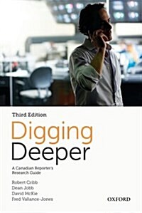 Digging Deeper : A Canadian Reporters Research Guide (Paperback, 3 Rev ed)