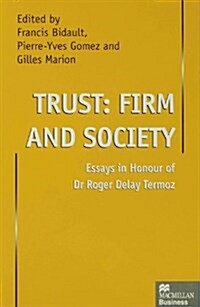 Trust, Firm and Society : Essays in Honour of Dr.Roger Delay Termoz (Hardcover)