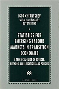 Statistics for Emerging Labour Markets in Transition Economies : A Technical Guide on Sources, Methods, Classifications and Policies (Hardcover)