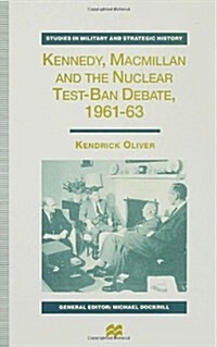 Kennedy, Macmillan and the Nuclear Test-ban Debate, 1961-63 (Hardcover)