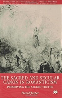 The Sacred and Secular Canon in Romanticism : Preserving the Sacred Truths (Hardcover)