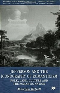 Jefferson and the Iconography of Romanticism : Folk, Land, Culture, and the Romantic Nation (Hardcover)