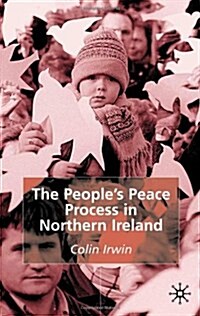 The Peoples Peace Process in Northern Ireland (Hardcover)