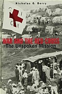 War and the Red Cross : The Unspoken Mission (Hardcover)