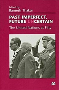 Past Imperfect, Future UNcertain : The United Nations at Fifty (Hardcover)