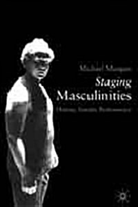 Staging Masculinities : History, Gender, Performance (Hardcover)