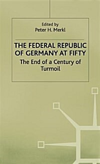 The Federal Republic of Germany at Fifty : At the End of a Century of Turmoil (Hardcover)