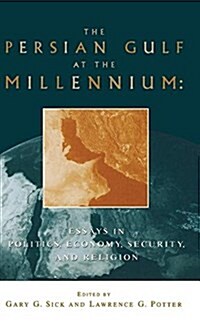The Persian Gulf at the Millennium : Essays in Politics, Economy, Security and Religion (Hardcover)