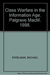 Class Warfare in the Information Age (Hardcover)
