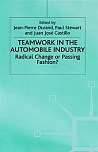 Teamwork in the Automobile Industry : Radical Change or Passing Fashion? (Hardcover)