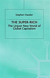 The Super-Rich : The Unjust New World of Global Capitalism (Hardcover)