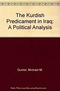 The Kurdish Predicament in Iraq : A Political Analysis (Hardcover)