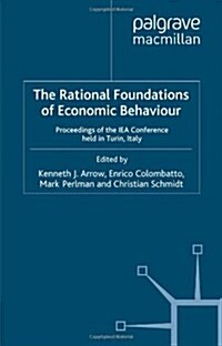 The Rational Foundations of Economic Behaviour : Proceedings of the IEA Conference Held in Turin, Italy (Paperback)