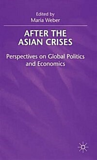 After the Asian Crisis : Perspectives on Global Politics and Economics (Hardcover)