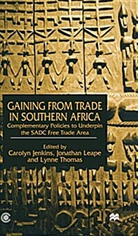 Gaining from Trade in Southern Africa : Complementary Policies to Underpin the SADC Free Trade Area (Hardcover)