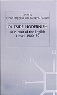 Outside Modernism : In Pursuit of the English Novel, 1900-30 (Hardcover)