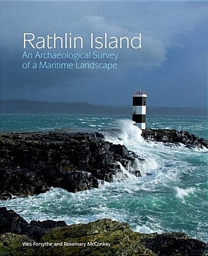 Rathlin Island : An Archaeological Survey of a Maritime Landscape (Hardcover)