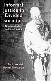 Informal Justice in Divided Societies : Northern Ireland and South Africa (Hardcover)