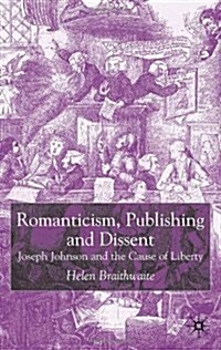 Romanticism, Publishing and Dissent : Joseph Johnson and the Cause of Liberty (Hardcover)