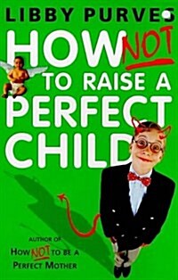 How Not to Raise a Perfect Child (Paperback)