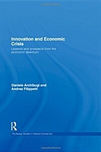 Innovation and Economic Crisis : Lessons and Prospects from the Economic Downturn (Hardcover)