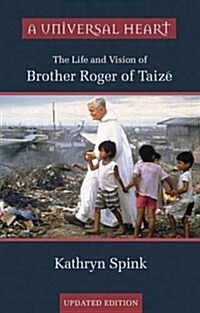 A Universal Heart : The Life and Vision of Brother Roger of Taize (Paperback, Rev ed)