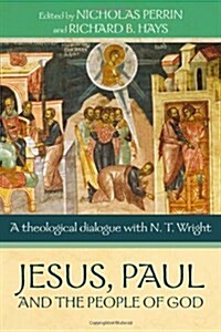 Jesus, Paul and the People of God : A Theological Dialogue with N. T. Wright (Paperback)