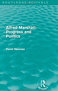Alfred Marshall: Progress and Politics (Routledge Revivals) (Hardcover)