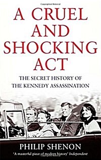 A Cruel and Shocking Act : The Secret History of the Kennedy Assassination (Paperback)