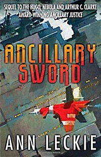 Ancillary Sword : SEQUEL TO THE HUGO, NEBULA AND ARTHUR C. CLARKE AWARD-WINNING ANCILLARY JUSTICE (Paperback)