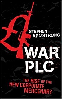 War Plc : The Rise of the New Corporate Mercenary (Paperback)