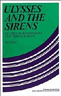 Ulysses and the Sirens : Studies in Rationality and Irrationality (Hardcover)