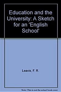 Education and the University : A Sketch for an English School (Hardcover)