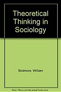 Theoretical Thinking in Sociology (Hardcover)