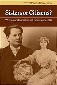 Sisters or Citizens? : Women and Socialism in France since 1876 (Hardcover)