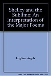 Shelley and the Sublime : An Interpretation of the Major Poems (Hardcover)