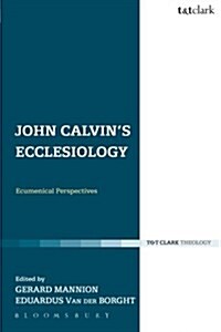 John Calvins Ecclesiology : Ecumenical Perspectives (Paperback)