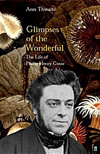 Glimpses of the Wonderful : The Life of Philip Henry Gosse (Hardcover)