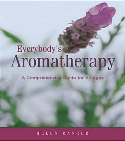 Everybodys Aromatherapy : A Comprehensive Guide for All Ages (Paperback)