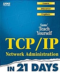 Sams Teach Yourself TCP/IP Network Administration in 21 Days (Paperback)